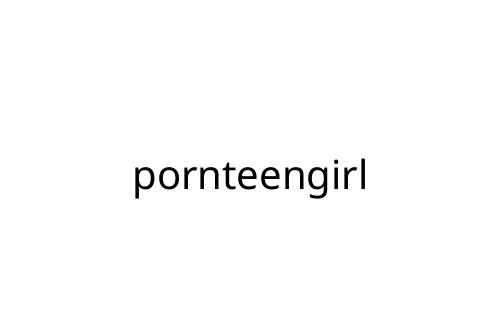 pornteengirl