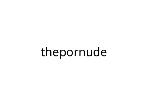 thepornude