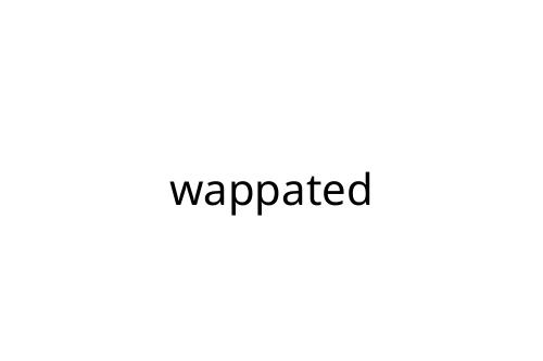 wappated