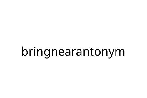 bringnearantonym