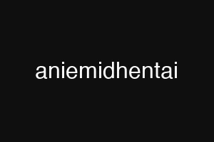 aniemidhentai
