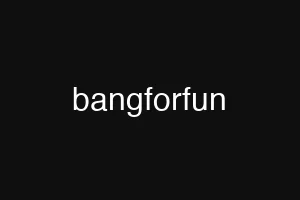 bangforfun