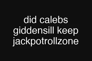 did calebs giddensill keep jackpotrollzone