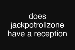 does jackpotrollzone have a reception