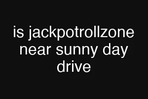 is jackpotrollzone near sunny day drive